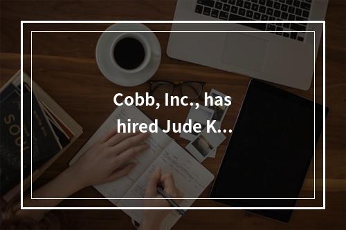 Cobb, Inc., has hired Jude Ka