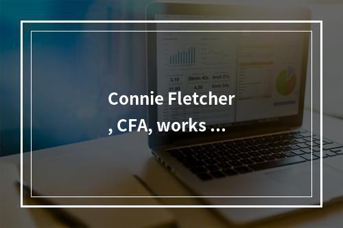 Connie Fletcher, CFA, works f