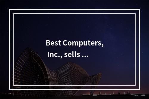 Best Computers, Inc., sells c