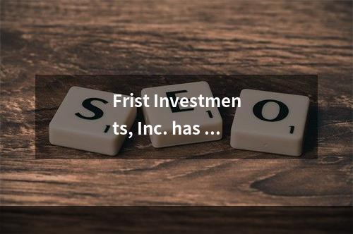 Frist Investments, Inc. has j