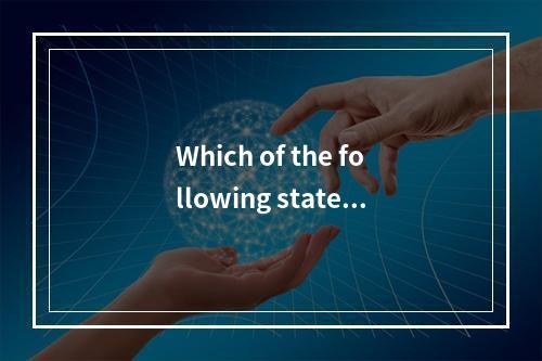 Which of the following statem