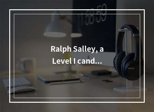 Ralph Salley, a Level I candi