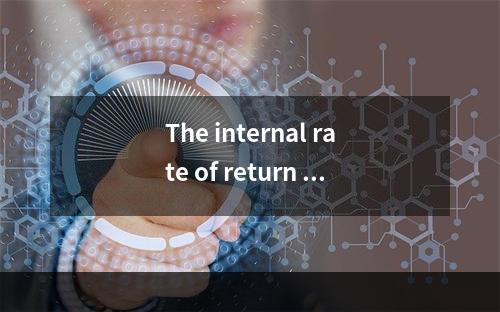 The internal rate of return (