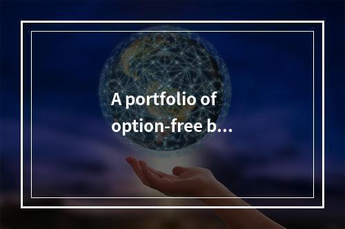 A portfolio of option-free bo