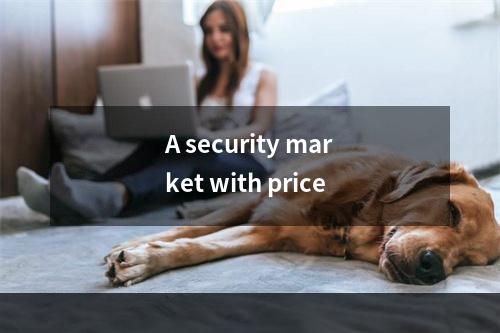 A security market with price