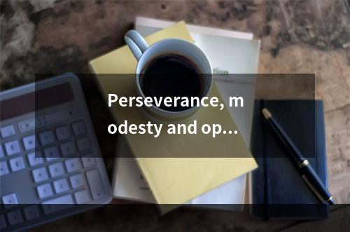 Perseverance, modesty and opp