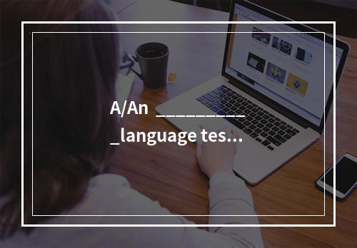 A/An  __________language test