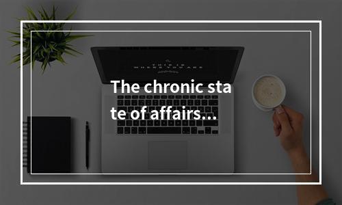 The chronic state of affairs a