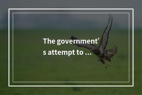 The government’s attempt to in