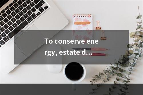 To conserve energy, estate dev