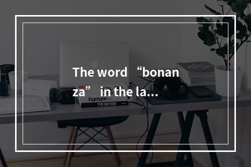 The word “bonanza” in the last