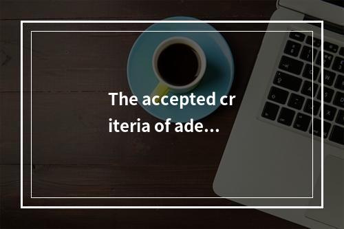 The accepted criteria of adequ