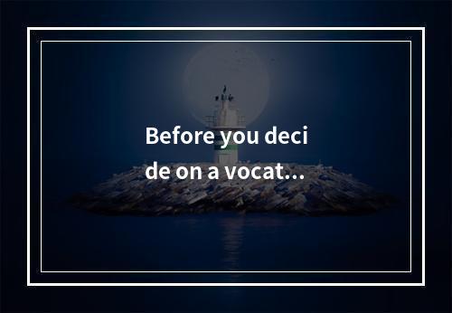 Before you decide on a vocatio