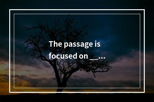 The passage is focused on ____