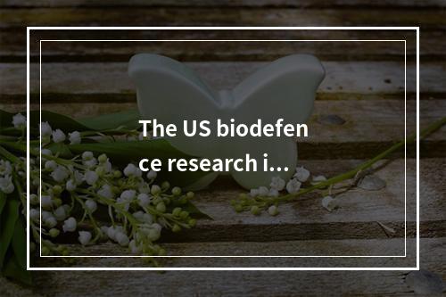 The US biodefence research is