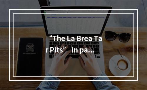 “The La Brea Tar Pits” in para