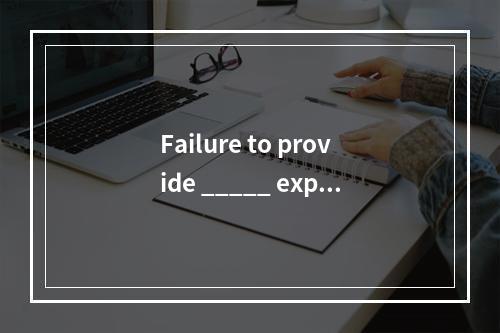 Failure to provide _____ expla