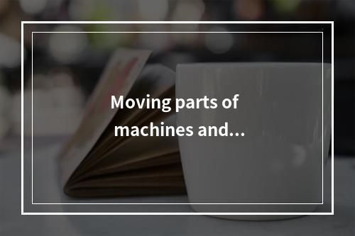 Moving parts of machines and m