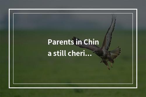 Parents in China still cherish