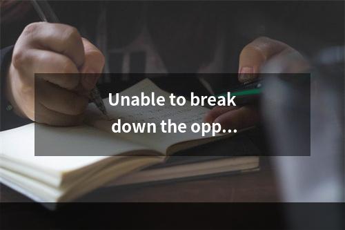 Unable to break down the oppos