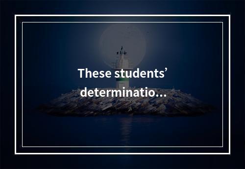 These students’ determination