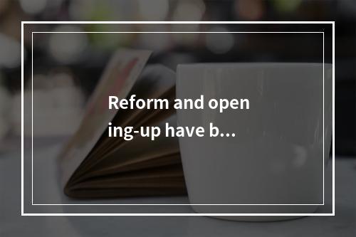 Reform and opening-up have bro