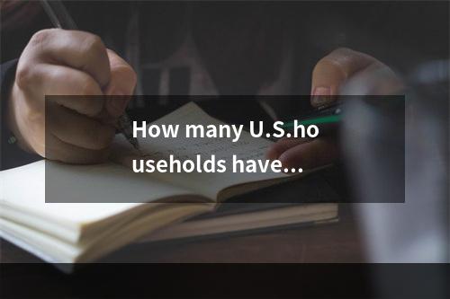 How many U.S.households have l