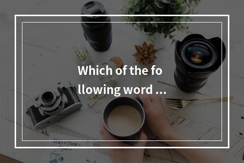 Which of the following word ca