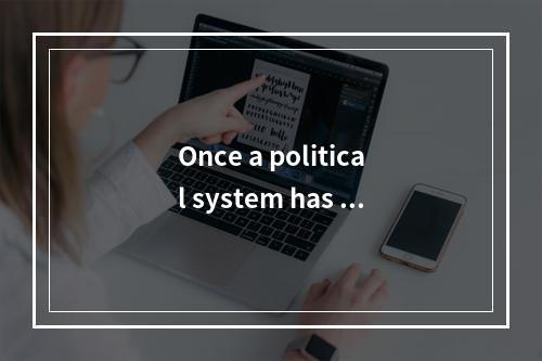 Once a political system has be