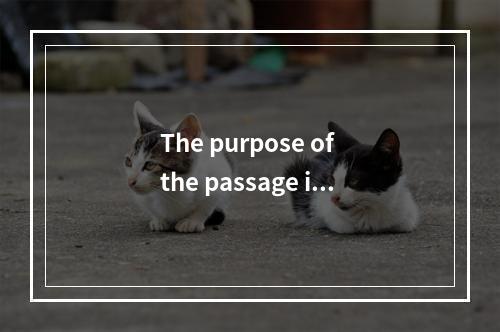 The purpose of the passage is