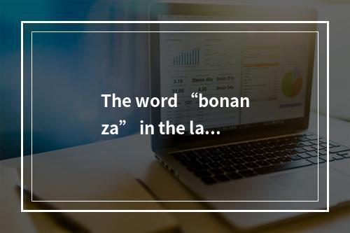 The word “bonanza” in the last