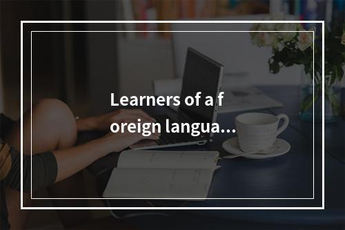 Learners of a foreign language