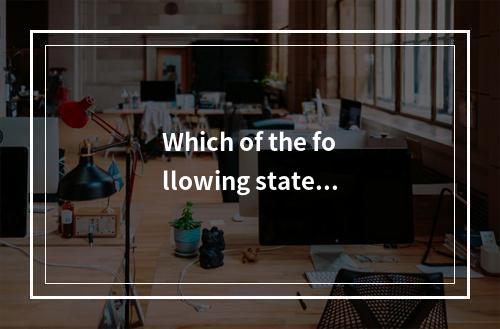 Which of the following stateme