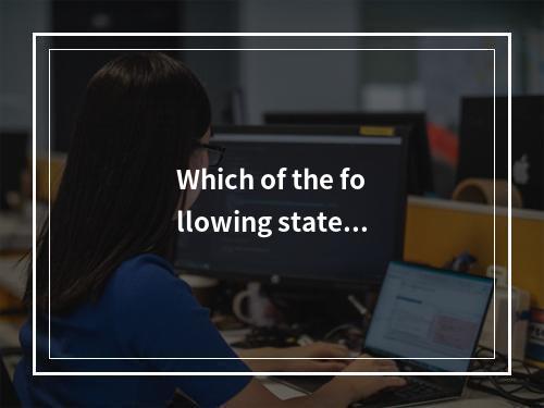 Which of the following stateme