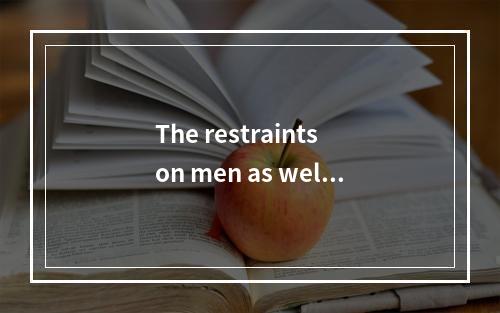 The restraints on men as well