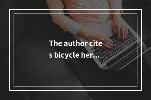 The author cites bicycle here