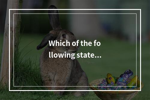 Which of the following stateme