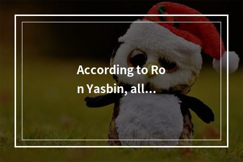 According to Ron Yasbin, all t