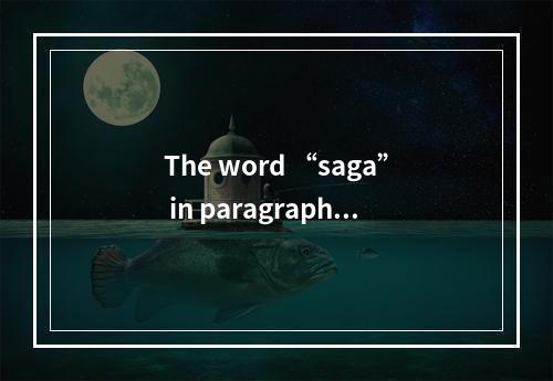 The word “saga” in paragraph 3