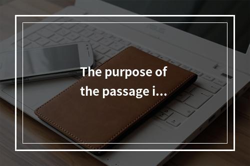 The purpose of the passage is