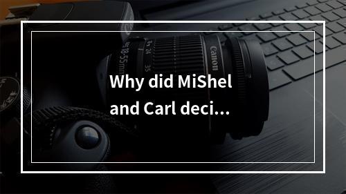 Why did MiShel and Carl decide