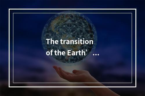 The transition of the Earth’s