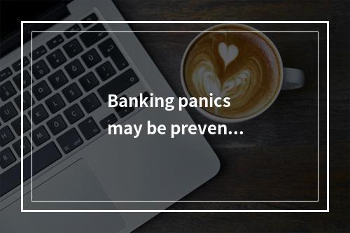 Banking panics may be prevente