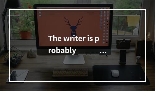 The writer is probably _____.