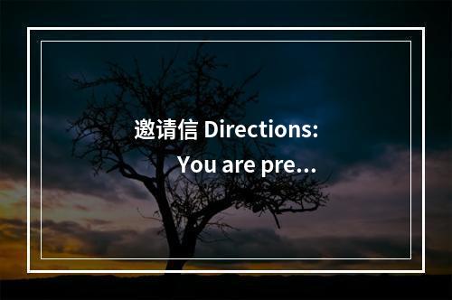 邀请信 Directions:　　You are prepa