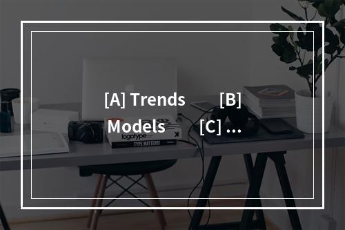 [A] Trends　　[B] Models　　[C] Se