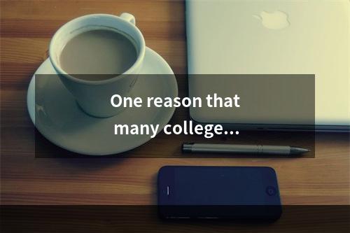 One reason that many colleges