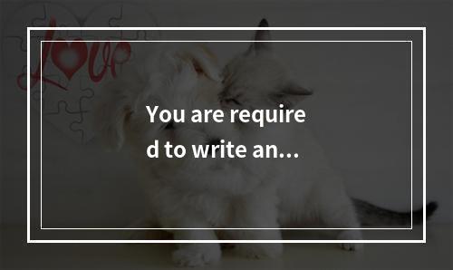 You are required to write an a