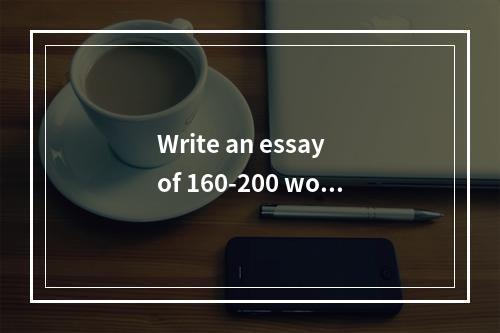 Write an essay of 160-200 word