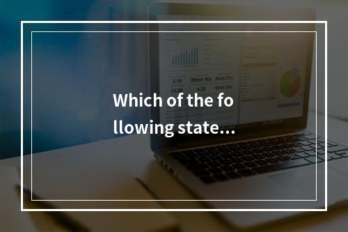 Which of the following stateme